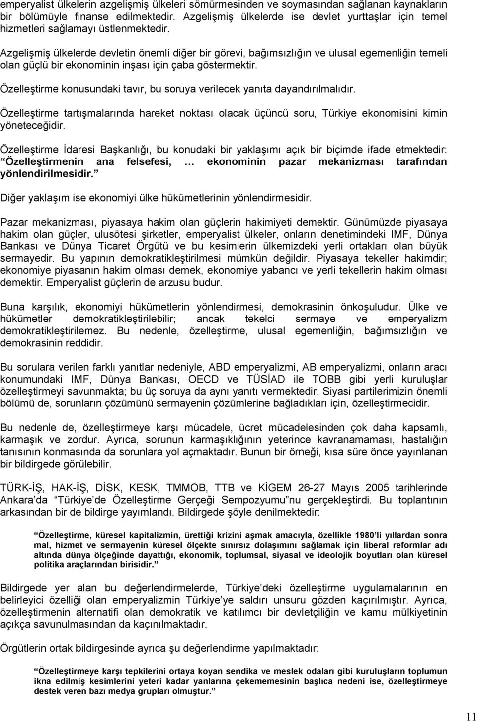 Azgelişmiş ülkelerde devletin önemli diğer bir görevi, bağımsızlığın ve ulusal egemenliğin temeli olan güçlü bir ekonominin inşası için çaba göstermektir.