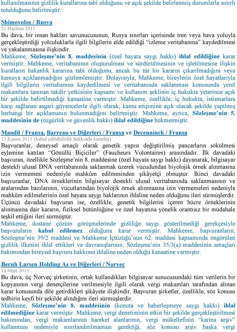 veritabanına kaydedilmesi ve yakalanmasına ilişkindir. Mahkeme, Sözleşme nin 8. maddesinin (özel hayata saygı hakkı) ihlal edildiğine karar vermiştir.