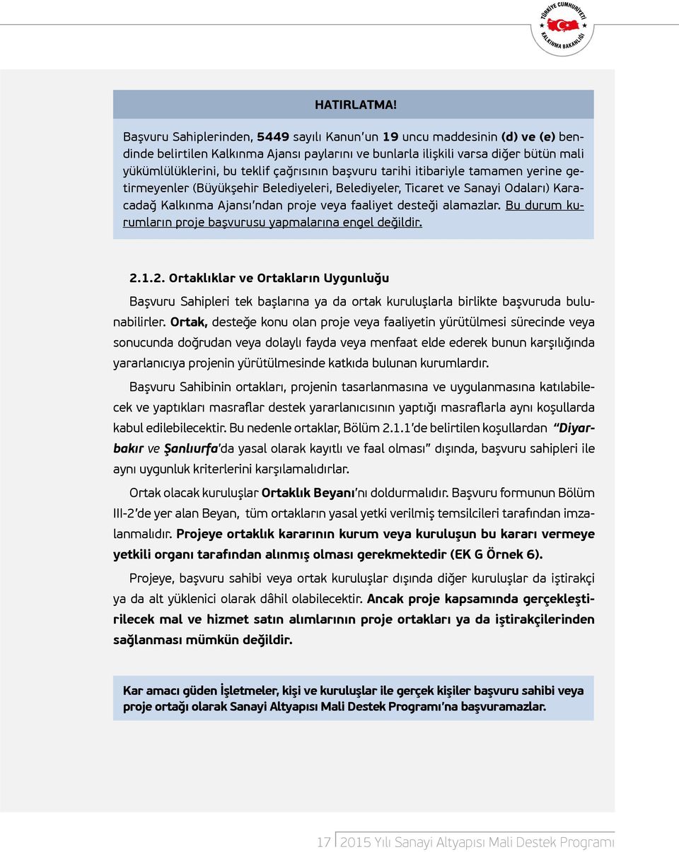 çağrısının başvuru tarihi itibariyle tamamen yerine getirmeyenler (Büyükşehir Belediyeleri, Belediyeler, Ticaret ve Sanayi Odaları) Karacadağ Kalkınma Ajansı ndan proje veya faaliyet desteği