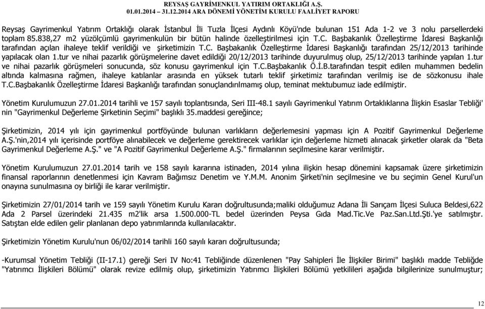 tur ve nihai pazarlık görüşmelerine davet edildiği 20/12/2013 tarihinde duyurulmuş olup, 25/12/2013 tarihinde yapılan 1.tur ve nihai pazarlık görüşmeleri sonucunda, söz konusu gayrimenkul için T.C.