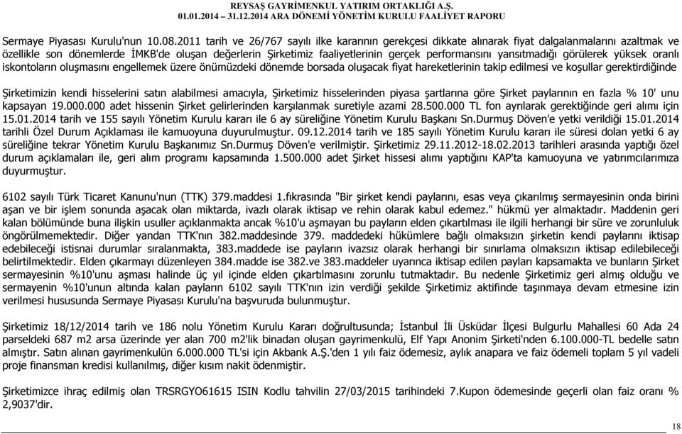 performansını yansıtmadığı görülerek yüksek oranlı iskontoların oluşmasını engellemek üzere önümüzdeki dönemde borsada oluşacak fiyat hareketlerinin takip edilmesi ve koşullar gerektirdiğinde