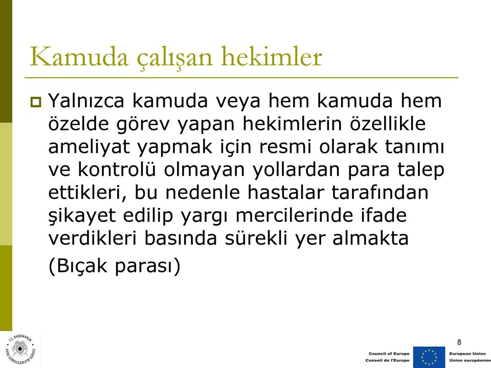 olmayan yollardan para talep ettikleri, bu nedenle hastalar tarafından şikayet