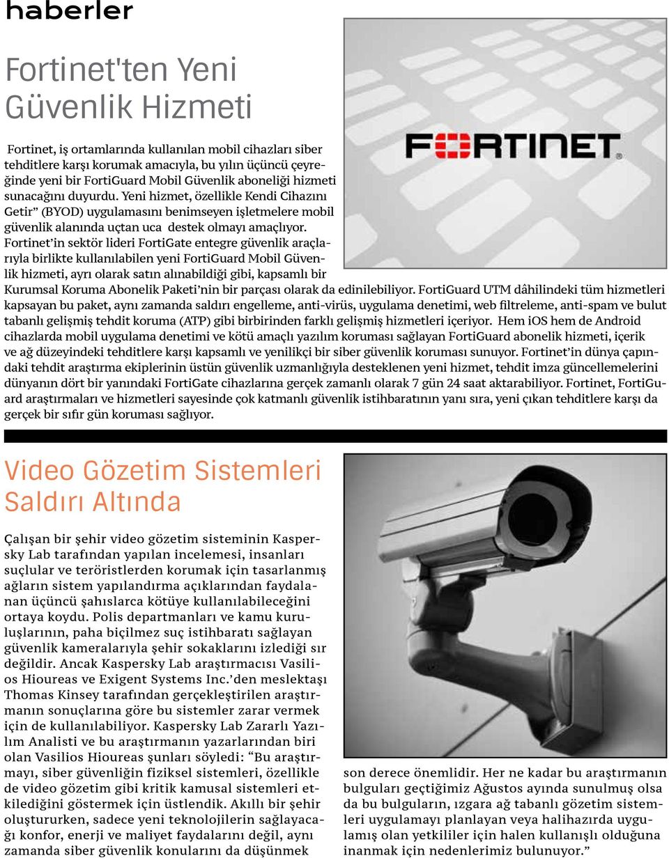 Fortinet in sektör lideri FortiGate entegre güvenlik araçlarıyla birlikte kullanılabilen yeni FortiGuard Mobil Güvenlik hizmeti, ayrı olarak satın alınabildiği gibi, kapsamlı bir Kurumsal Koruma