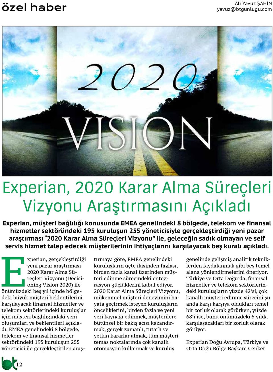 yöneticisiyle gerçekleştirdiği yeni pazar araştırması 2020 Karar Alma Süreçleri Vizyonu ile, geleceğin sadık olmayan ve self servis hizmet talep edecek müşterilerinin ihtiyaçlarını karşılayacak beş