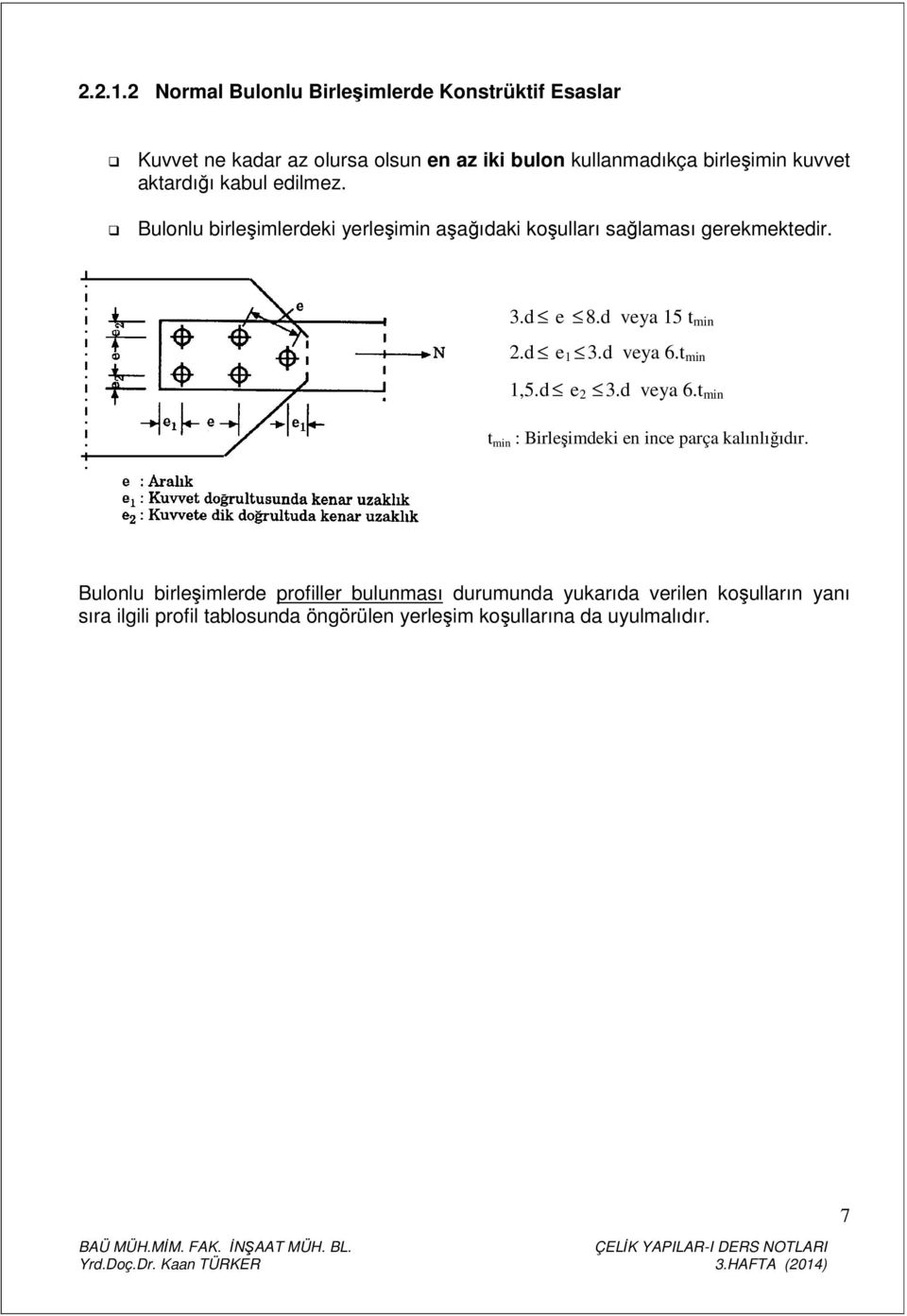 t min 1,5.d e 3.d veya 6.t min t t min : Bireşimdeki en ince parça kaınığıdır.