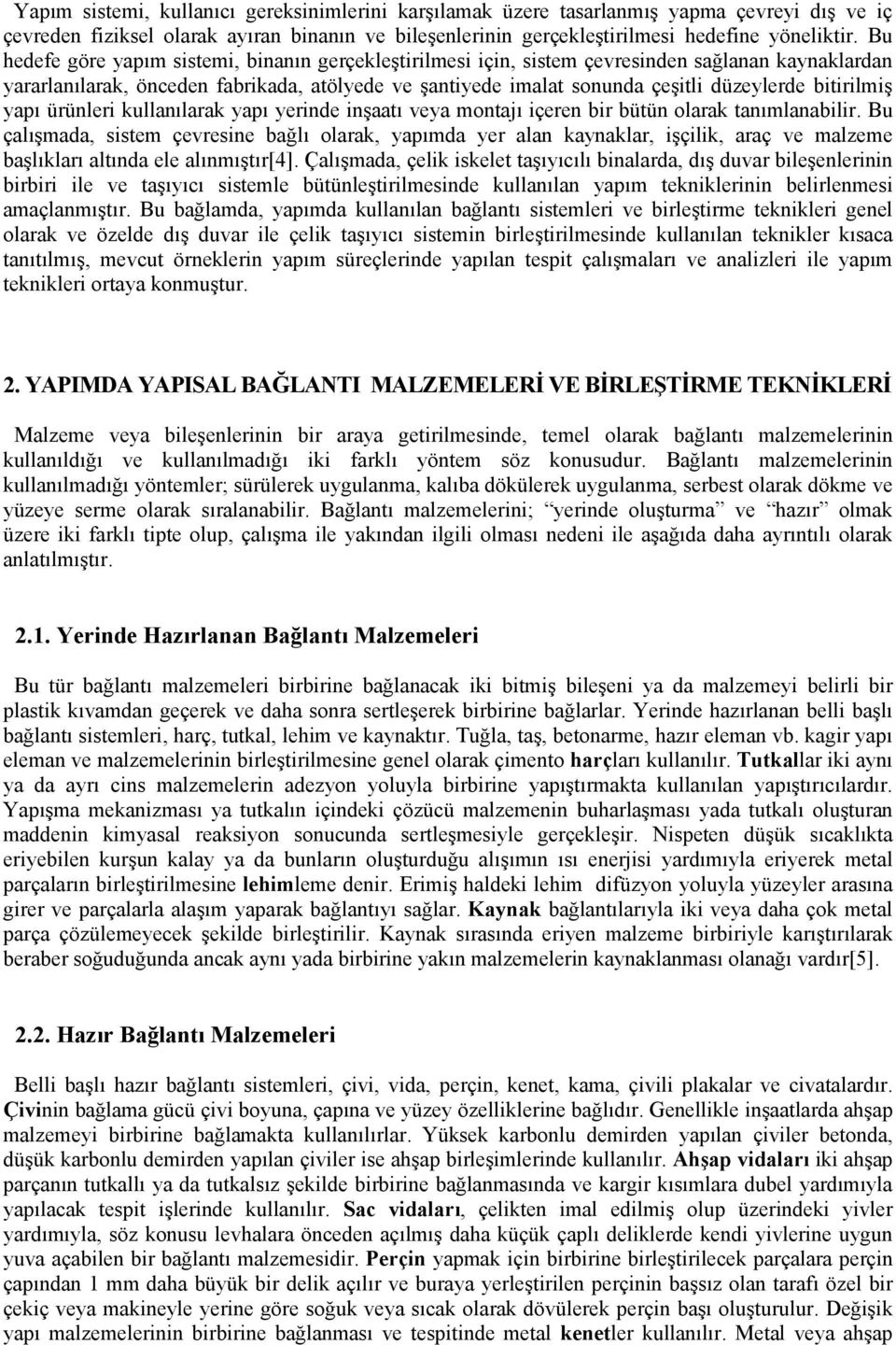 bitirilmiş yapı ürünleri kullanılarak yapı yerinde inşaatı veya montajı içeren bir bütün olarak tanımlanabilir.