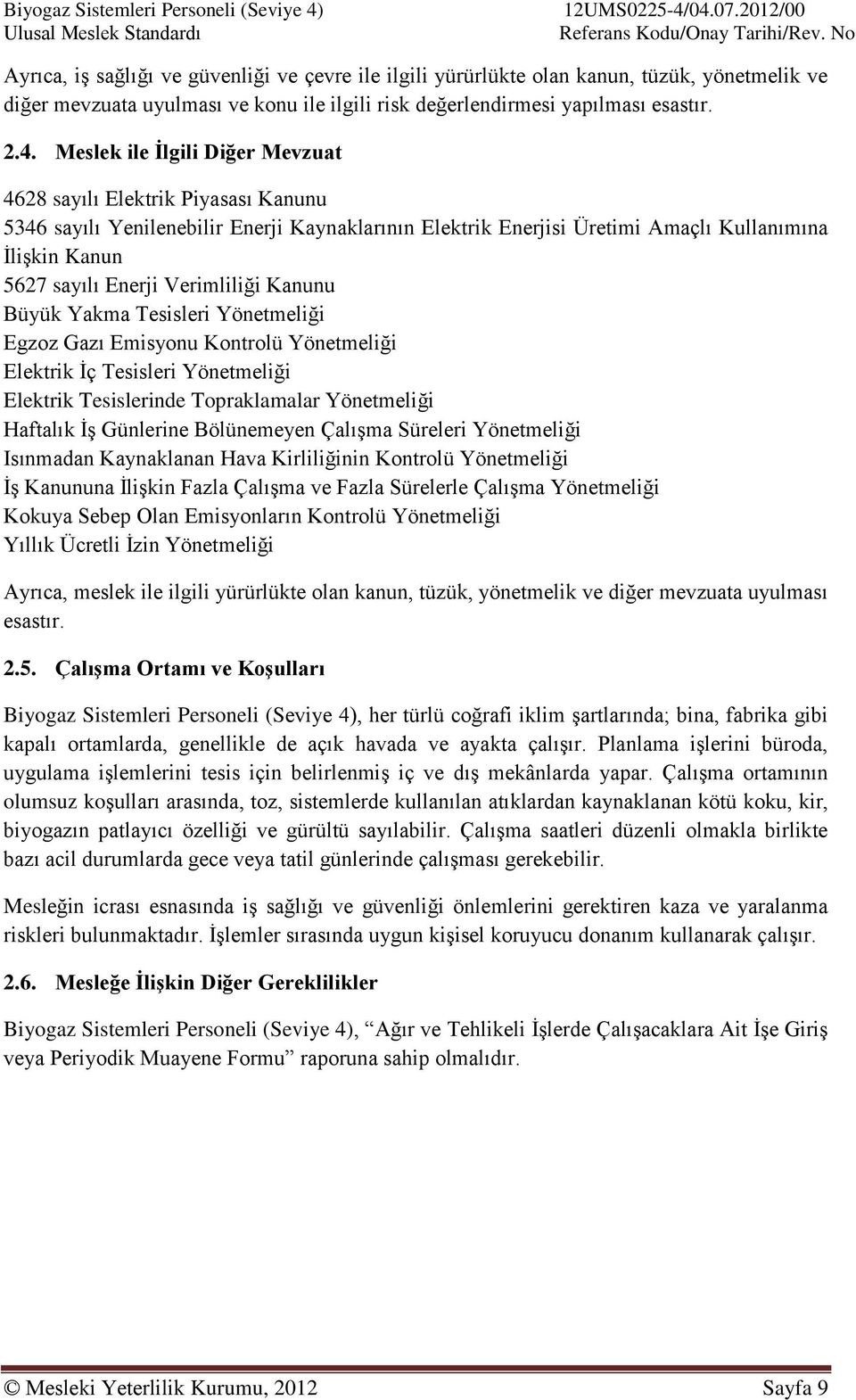 Verimliliği Kanunu Büyük Yakma Tesisleri Yönetmeliği Egzoz Gazı Emisyonu Kontrolü Yönetmeliği Elektrik İç Tesisleri Yönetmeliği Elektrik Tesislerinde Topraklamalar Yönetmeliği Haftalık İş Günlerine