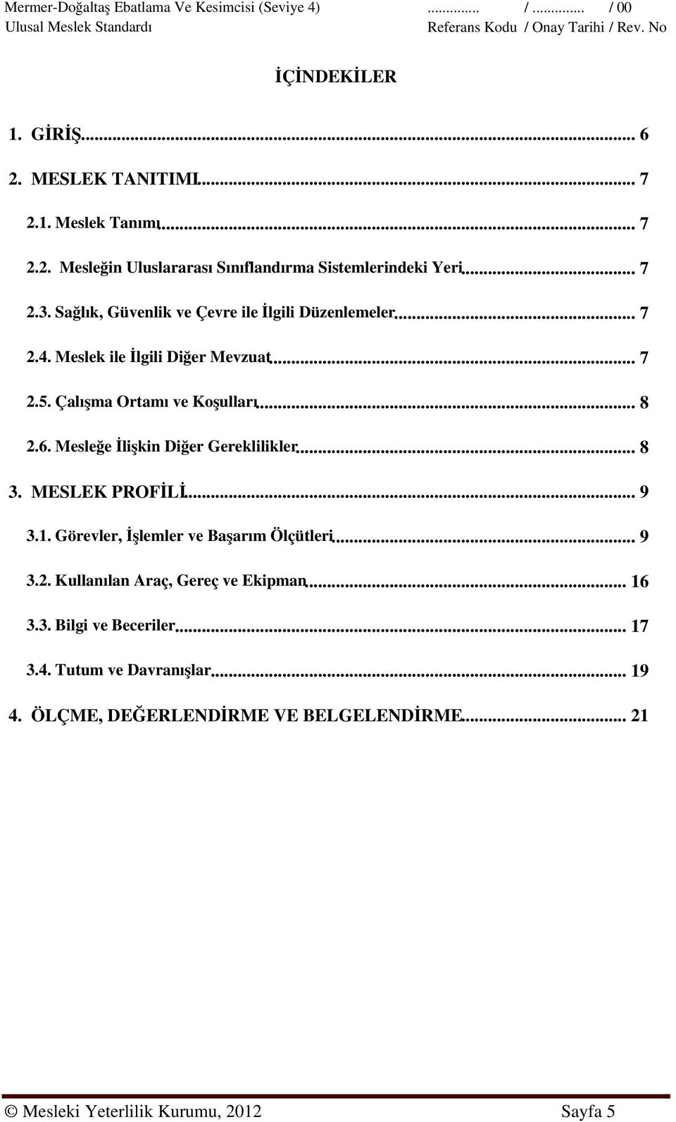 Mesleğe İlişkin Diğer Gereklilikler... 8 3. MESLEK PROFİLİ... 9 3.1. Görevler, İşlemler ve Başarım Ölçütleri... 9 3.2.