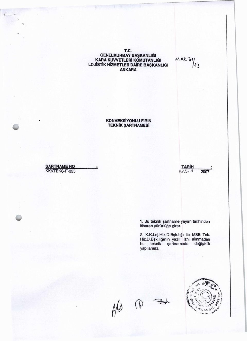 Ka C T 2ÖÖ7" 1. Bu teknik şartname yayım tarihinden itibaren yürürlüğe girer. 2. K.K.Loj.Hiz.D.