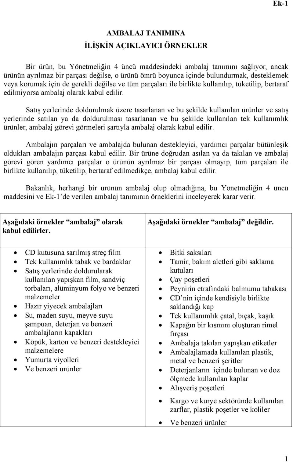 Satış yerlerinde doldurulmak üzere tasarlanan ve bu şekilde kullanılan ürünler ve satış yerlerinde satılan ya da doldurulması tasarlanan ve bu şekilde kullanılan tek kullanımlık ürünler, ambalaj