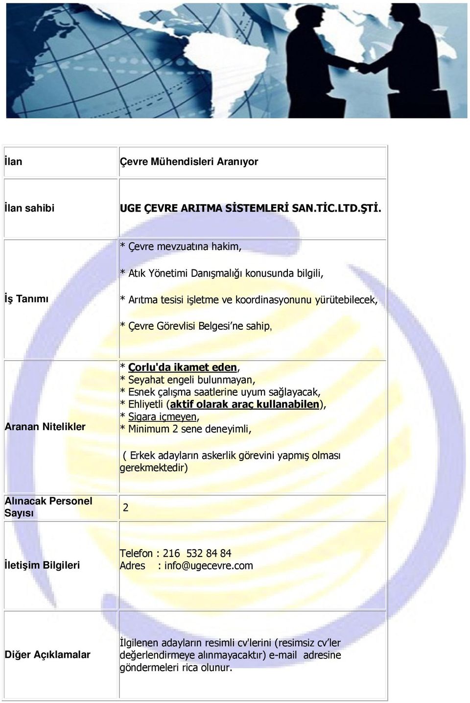 Çorlu'da ikamet eden, * Seyahat engeli bulunmayan, * Esnek çalışma saatlerine uyum sağlayacak, * Ehliyetli (aktif olarak araç kullanabilen), * Sigara içmeyen, * Minimum 2 sene deneyimli,