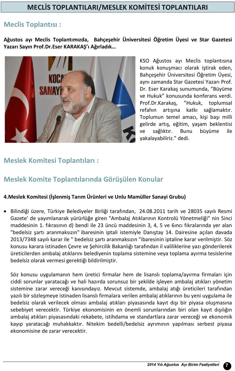 Eser Karakaş sunumunda, Büyüme ve Hukuk konusunda konferans verdi. Prof.Dr.Karakaş, Hukuk, toplumsal refahın artışına katkı sağlamaktır.