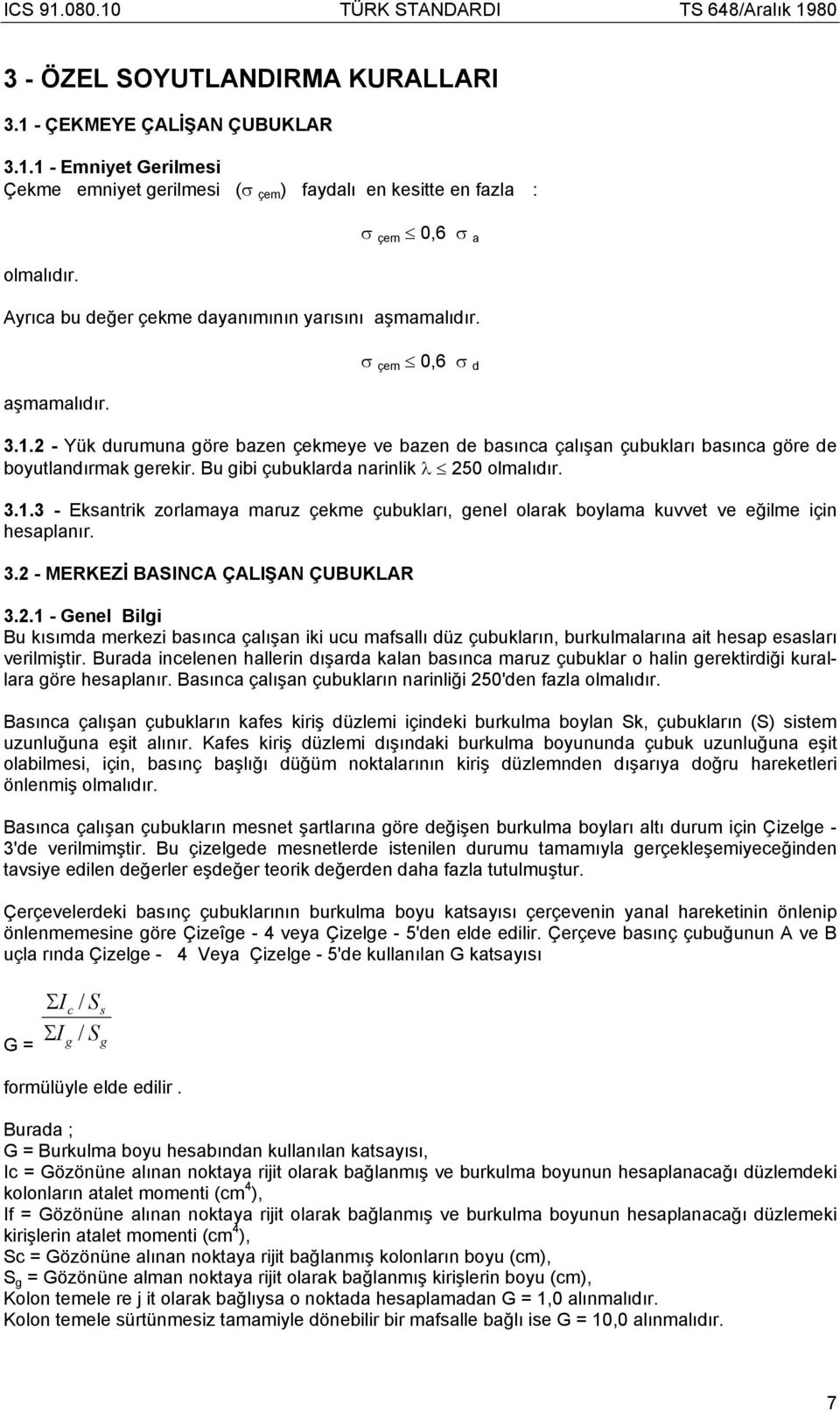 2 - Yük durumuna göre bazen çekmeye ve bazen de basınca çalışan çubukları basınca göre de boyutlandırmak gerekir. Bu gibi çubuklarda narinlik λ 250 olmalıdır. 3.1.