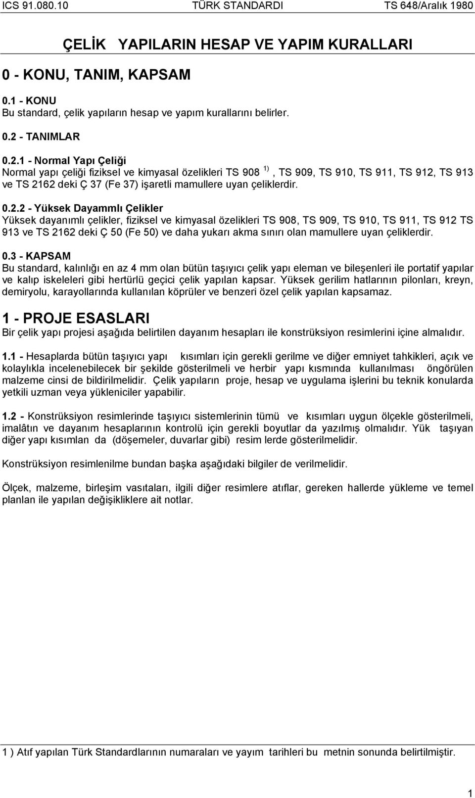 1 - Normal Yapı Çeliği Normal yapı çeliği fiziksel ve kimyasal özelikleri TS 908 1), TS 909, TS 910, TS 911, TS 912,