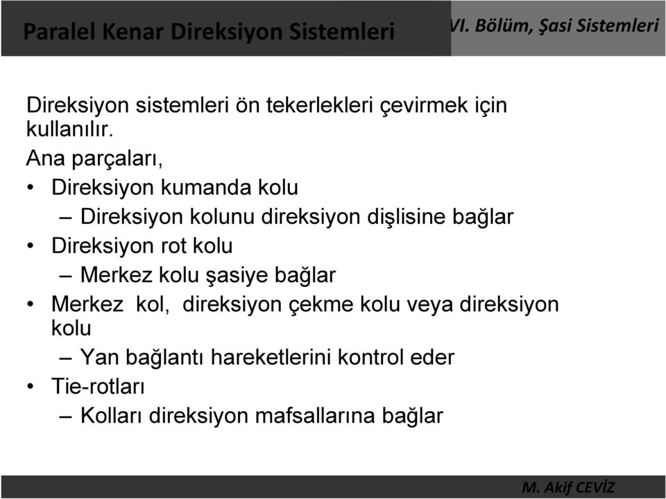 Ana parçaları, Direksiyon kumanda kolu Direksiyon kolunu direksiyon dişlisine bağlar