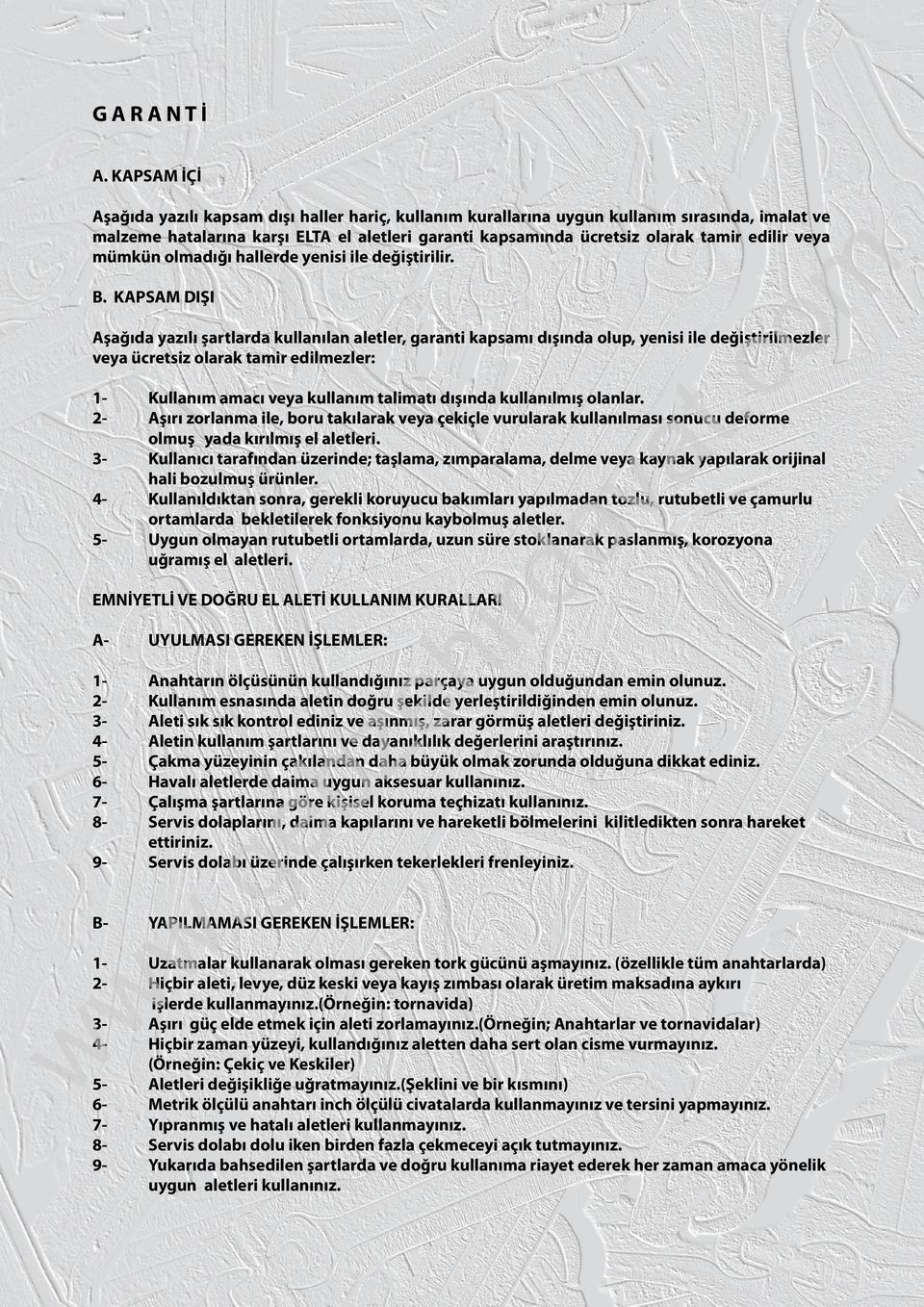 veya mümkün olmadığı hallerde yenisi ile değiştirilir. B. KAPSAM DIŞI va t Kullanım amacı veya kullanım talimatı dışında kullanılmış olanlar.