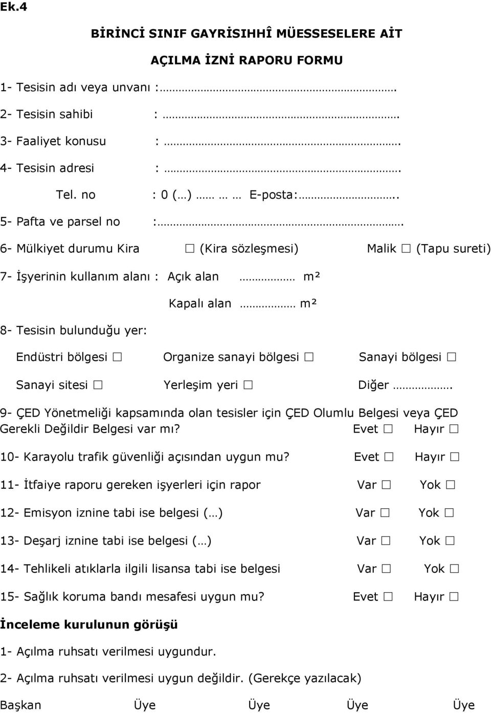 Sanayi bölgesi Sanayi sitesi Yerleşim yeri Diğer 9- ÇED Yönetmeliği kapsamında olan tesisler için ÇED Olumlu Belgesi veya ÇED Gerekli Değildir Belgesi var mı?