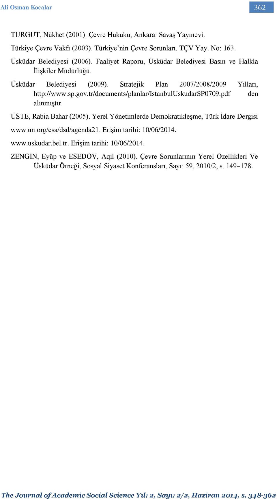 tr/documents/planlar/istanbuluskudarsp0709.pdf den alınmıştır. ÜSTE, Rabia Bahar (2005). Yerel Yönetimlerde Demokratikleşme, Türk İdare Dergisi www.un.org/esa/dsd/agenda21.