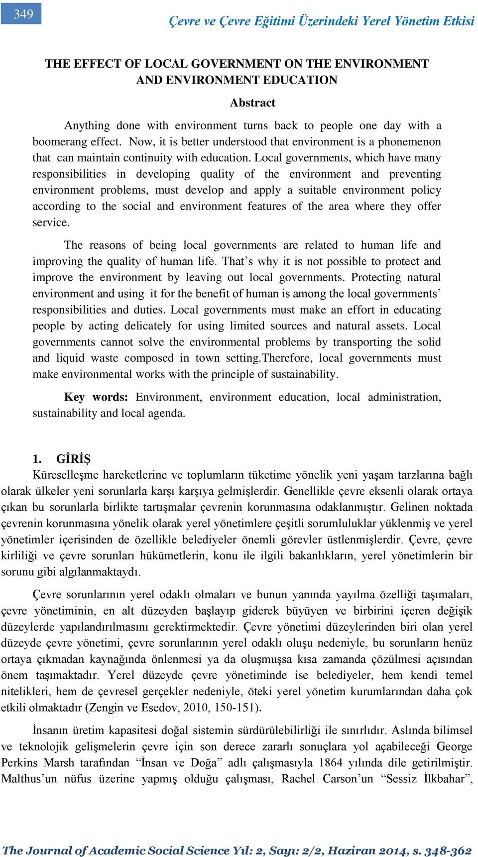 Local governments, which have many responsibilities in developing quality of the environment and preventing environment problems, must develop and apply a suitable environment policy according to the