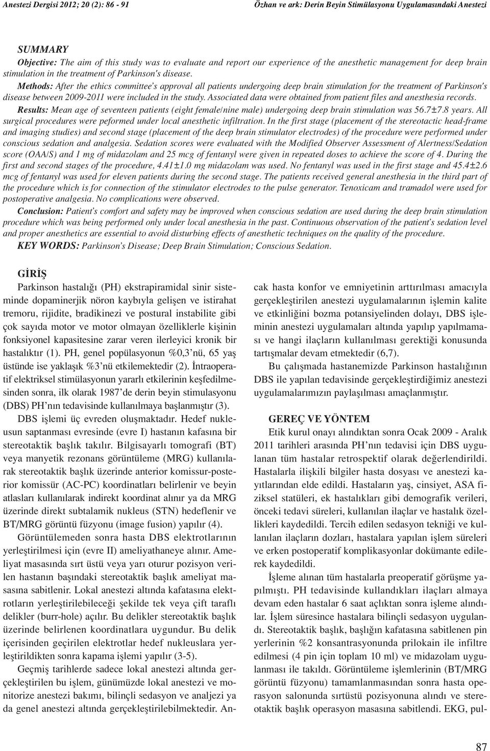 Methods: After the ethics committee s approval all patients undergoing deep brain stimulation for the treatment of Parkinson's disease between 2009-2011 were included in the study.