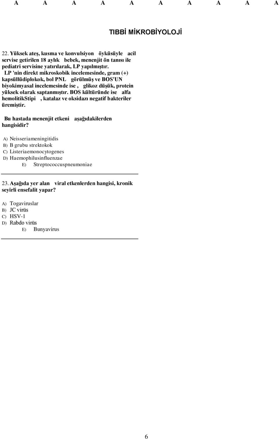 BOS kültüründe ise alfa hemolitikstipi, katalaz ve oksidazı negatif bakteriler üremiştir. Bu hastada menenjit etkeni aşağıdakilerden hangisidir?