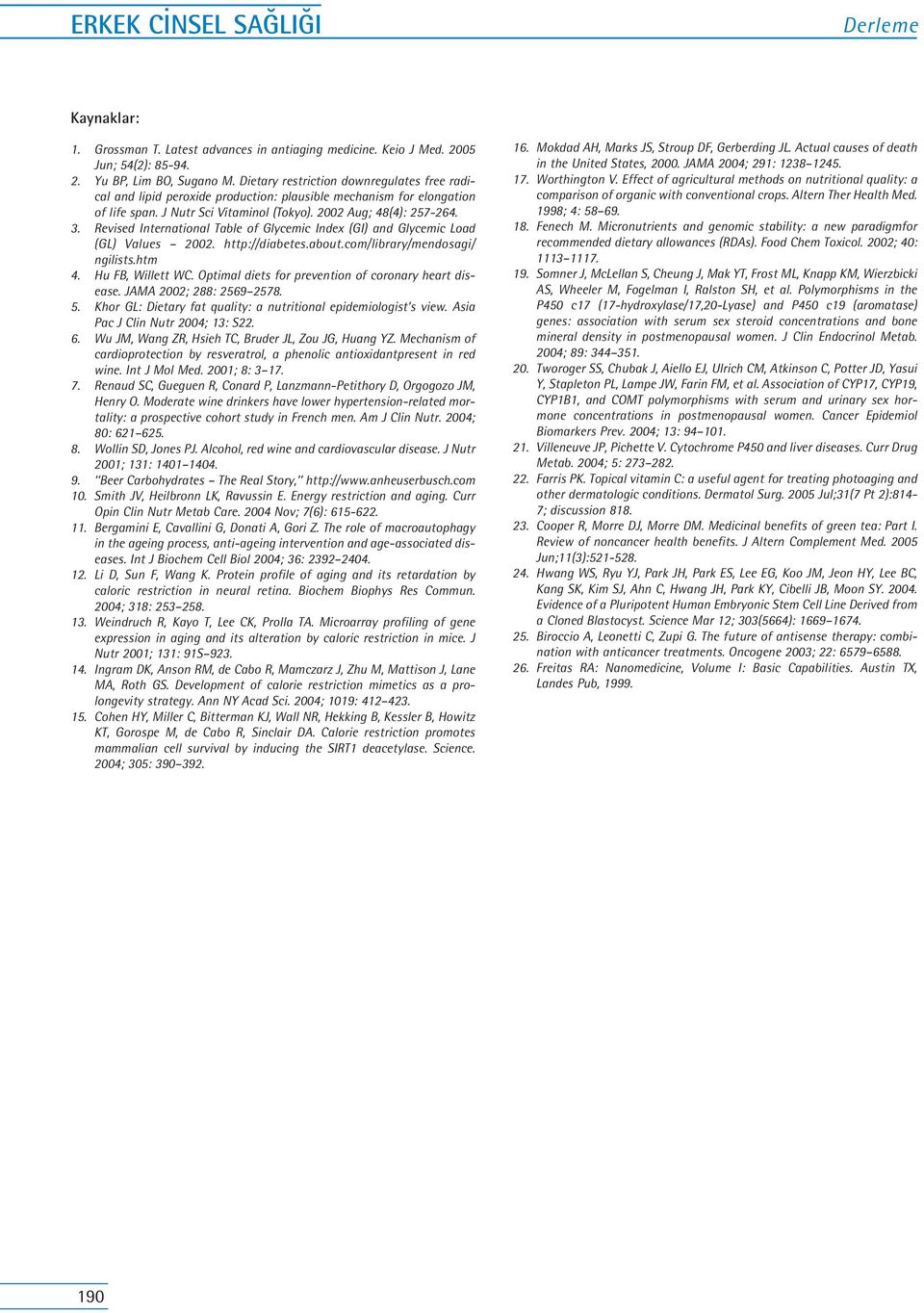 Revised International Table of Glycemic Index (GI) and Glycemic Load (GL) Values 2002. http://diabetes.about.com/library/mendosagi/ ngilists.htm 4. Hu FB, Willett WC.