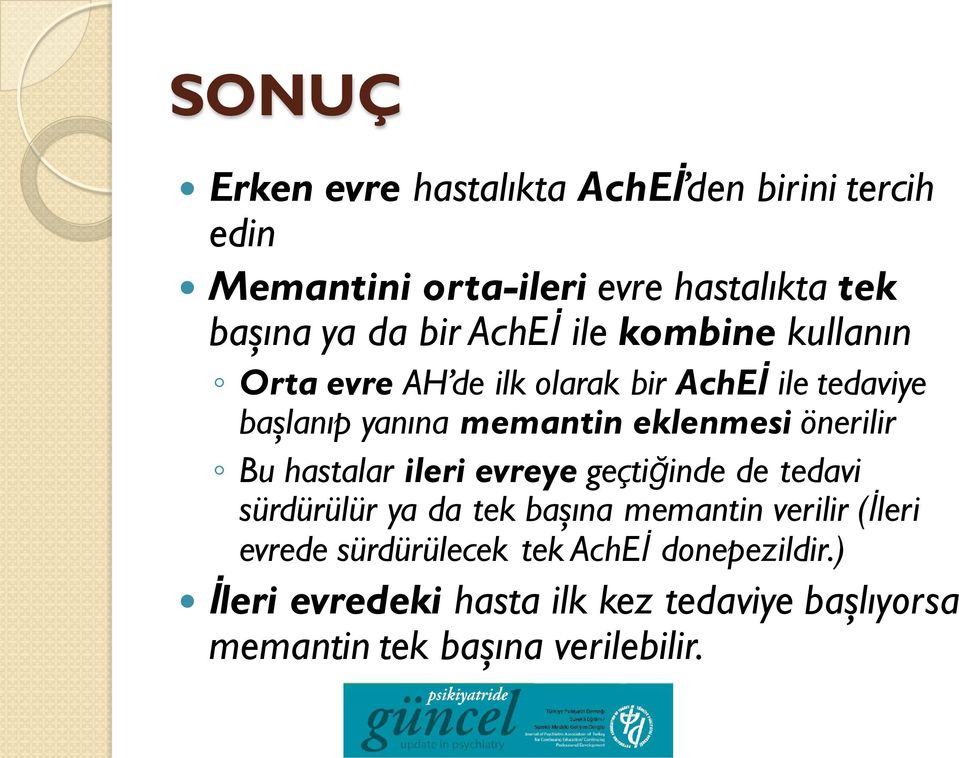 önerilir Bu hastalar ileri evreye geçtiğinde de tedavi sürdürülür ya da tek başına memantin verilir (İleri evrede