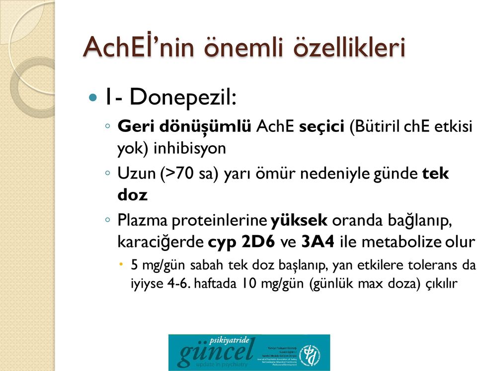 yüksek oranda bağlanıp, karaciğerde cyp 2D6 ve 3A4 ile metabolize olur 5 mg/gün sabah tek