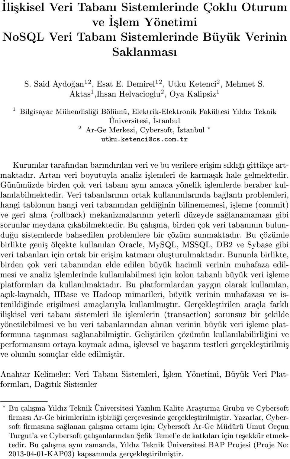 tr Kurumlar tarafndan barndrlan veri ve bu verilere eri³im skl gittikçe artmaktadr. Artan veri boyutuyla analiz i³lemleri de karma³k hale gelmektedir.