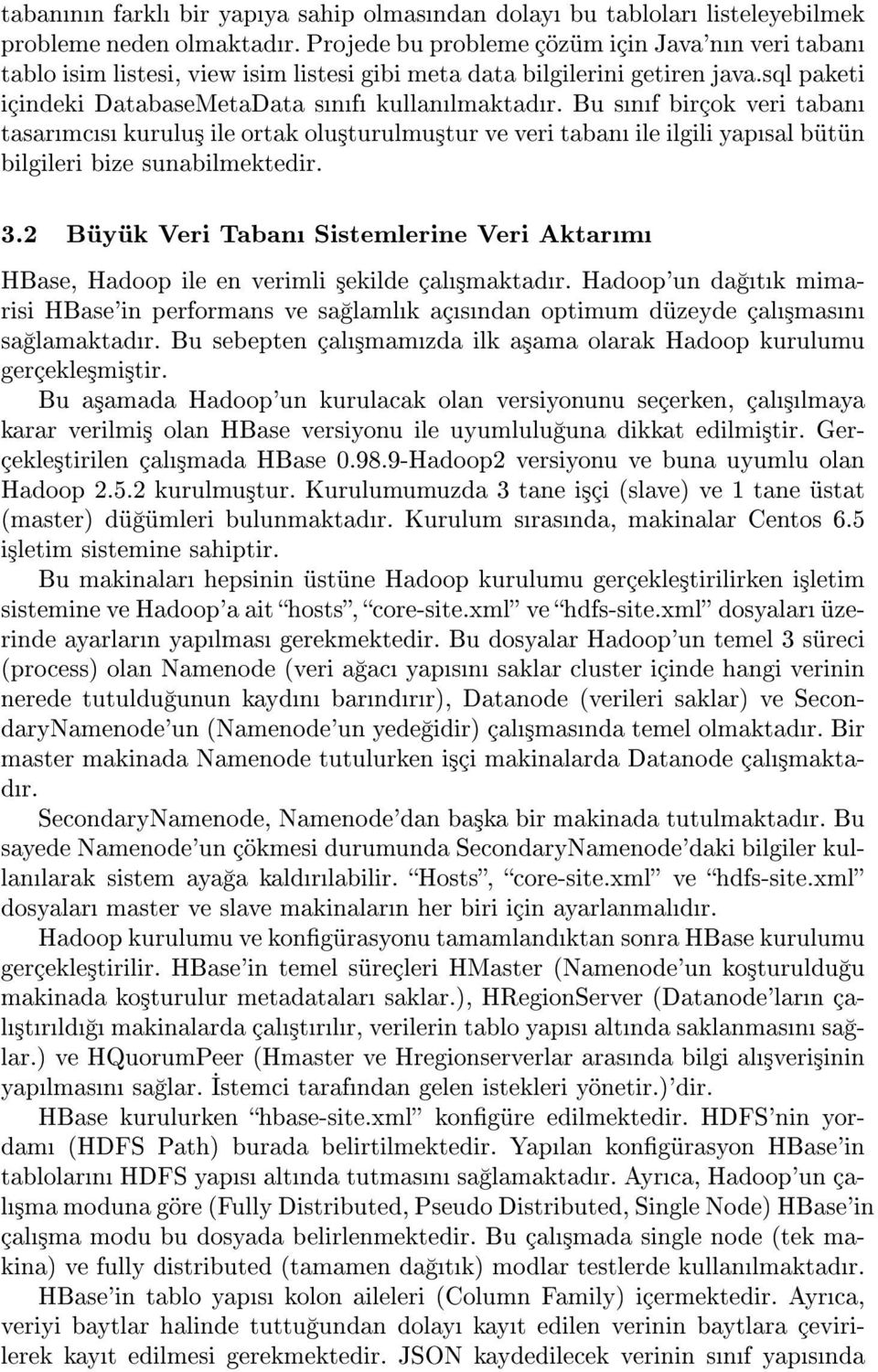 Bu snf birçok veri taban tasarmcs kurulu³ ile ortak olu³turulmu³tur ve veri taban ile ilgili yapsal bütün bilgileri bize sunabilmektedir. 3.