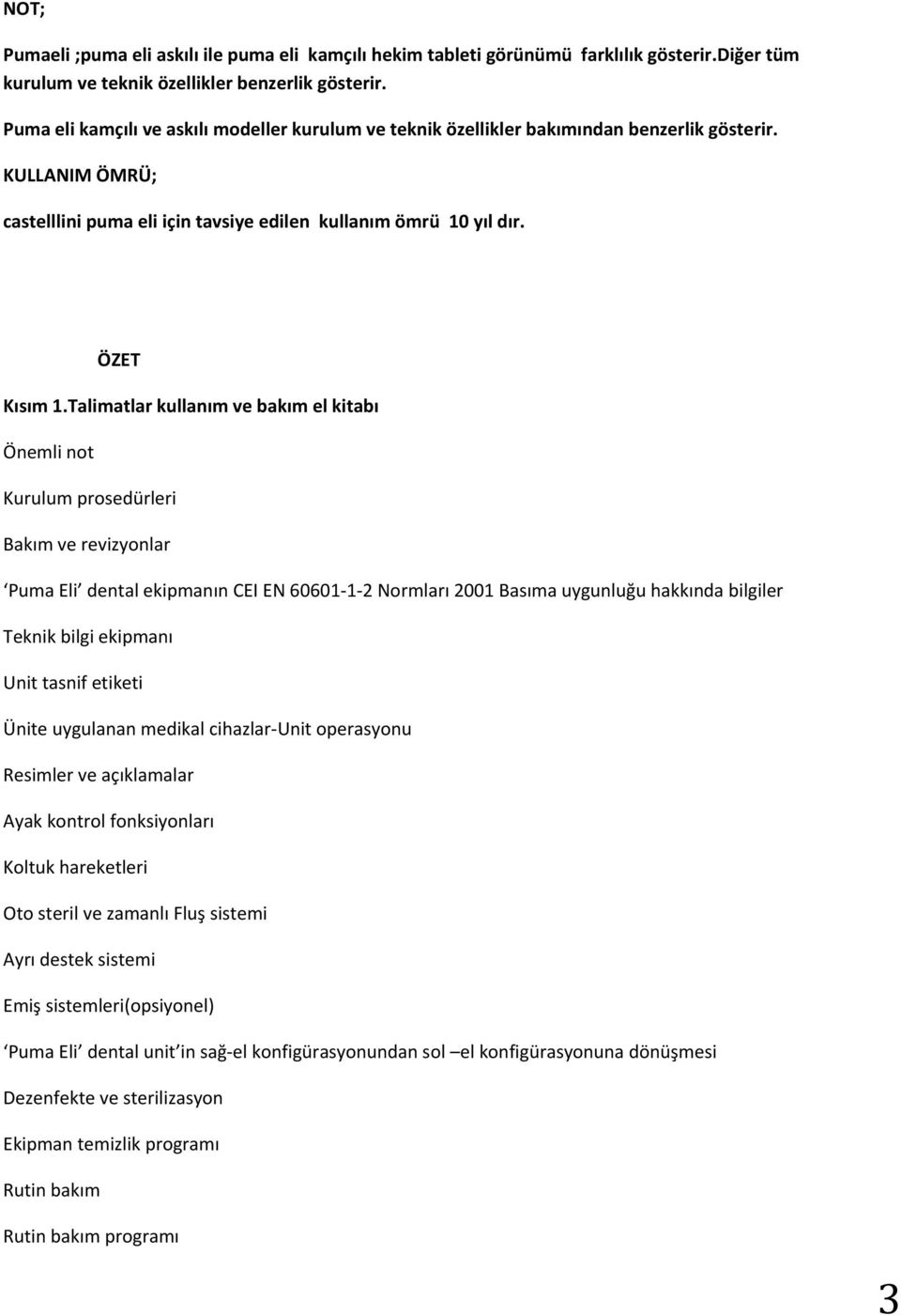 Talimatlar kullanım ve bakım el kitabı Önemli not Kurulum prosedürleri Bakım ve revizyonlar Puma Eli dental ekipmanın CEI EN 60601-1-2 Normları 2001 Basıma uygunluğu hakkında bilgiler Teknik bilgi