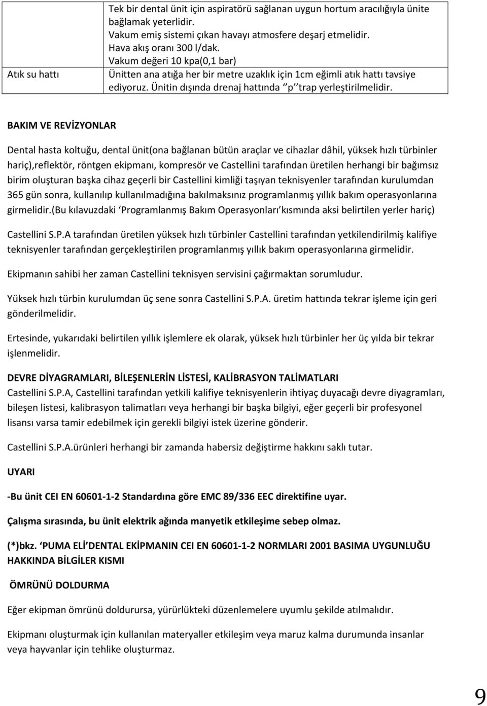 BAKIM VE REVİZYONLAR Dental hasta koltuğu, dental ünit(ona bağlanan bütün araçlar ve cihazlar dâhil, yüksek hızlı türbinler hariç),reflektör, röntgen ekipmanı, kompresör ve Castellini tarafından