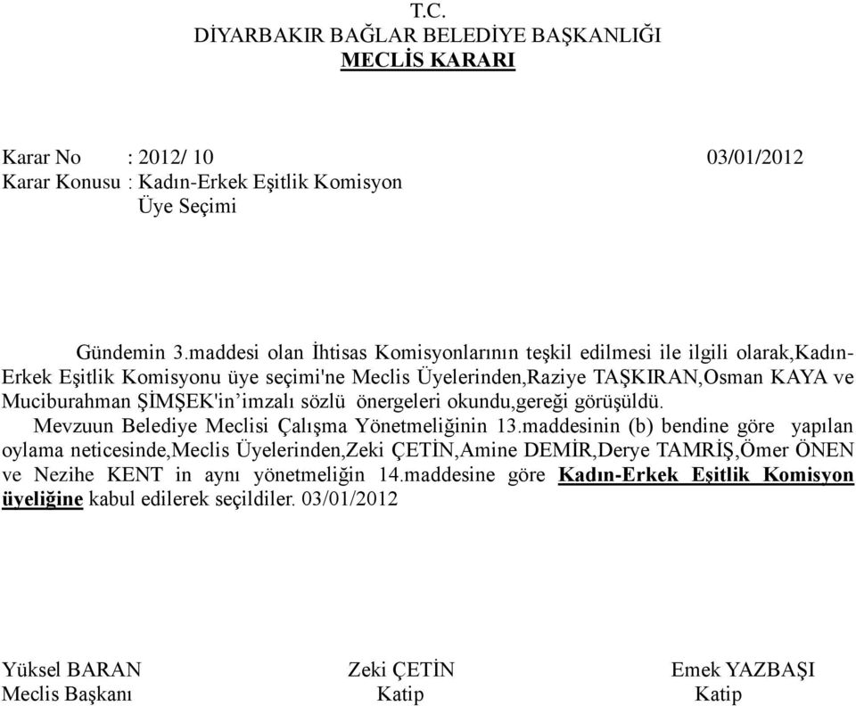 Muciburahman ŞİMŞEK'in imzalı sözlü önergeleri okundu,gereği görüşüldü. Mevzuun Belediye Meclisi Çalışma Yönetmeliğinin 13.