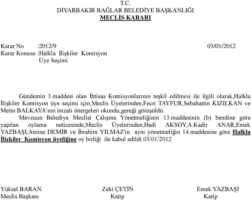 ve Metin BALKAYA nın imzalı önergeleri okundu,gereği görüşüldü. Mevzuun Belediye Meclisi Çalışma Yönetmeliğinin 13.