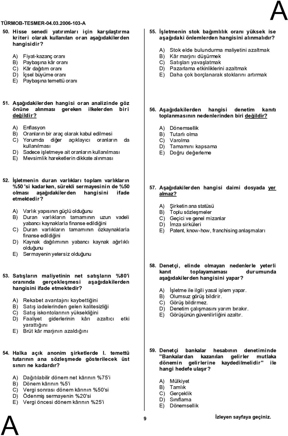 55. İşletmenin stok bağımlılık oranı yüksek ise aşağıdaki önlemlerden hangisini alınmalıdır?