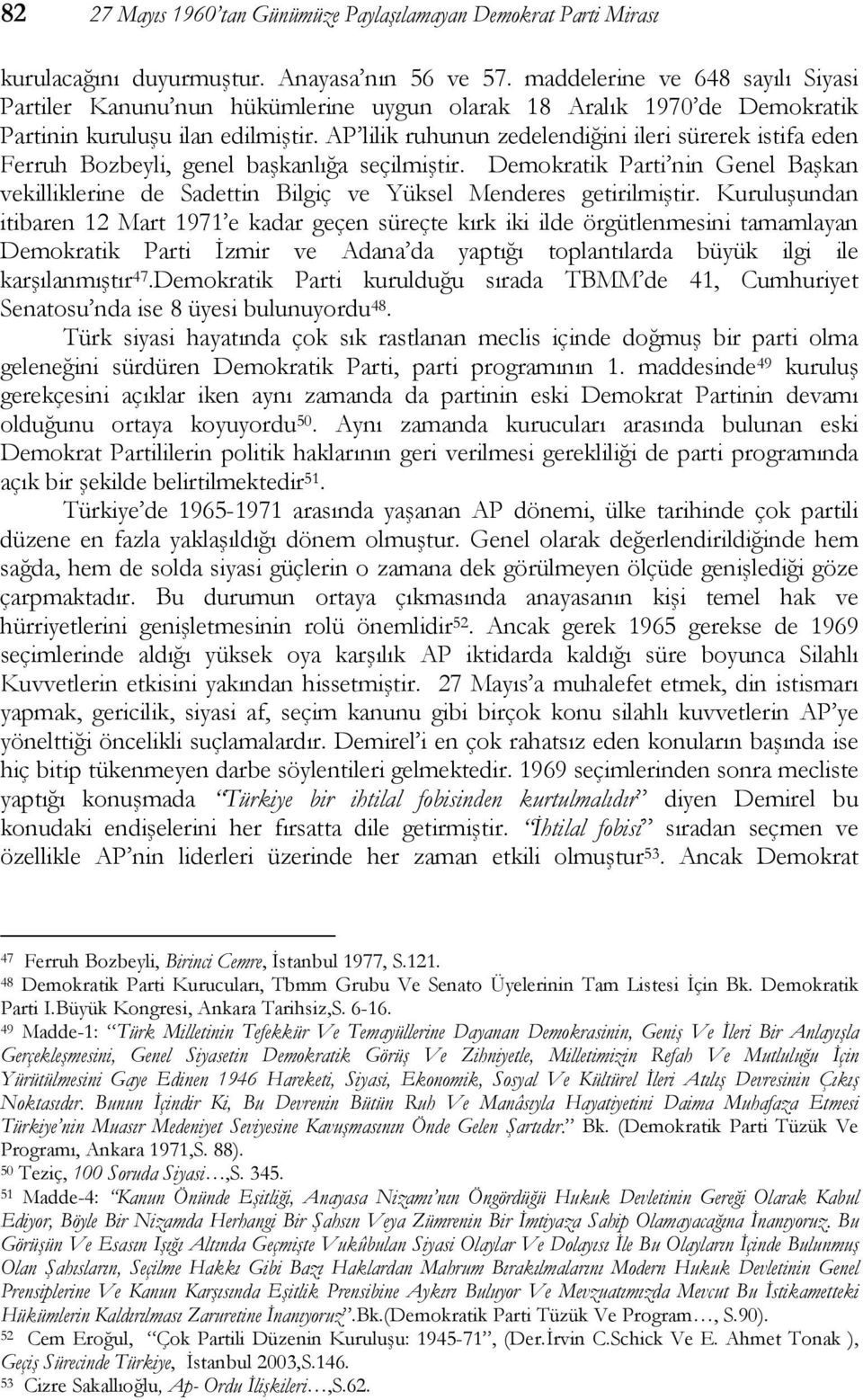 AP lilik ruhunun zedelendiğini ileri sürerek istifa eden Ferruh Bozbeyli, genel başkanlığa seçilmiştir.