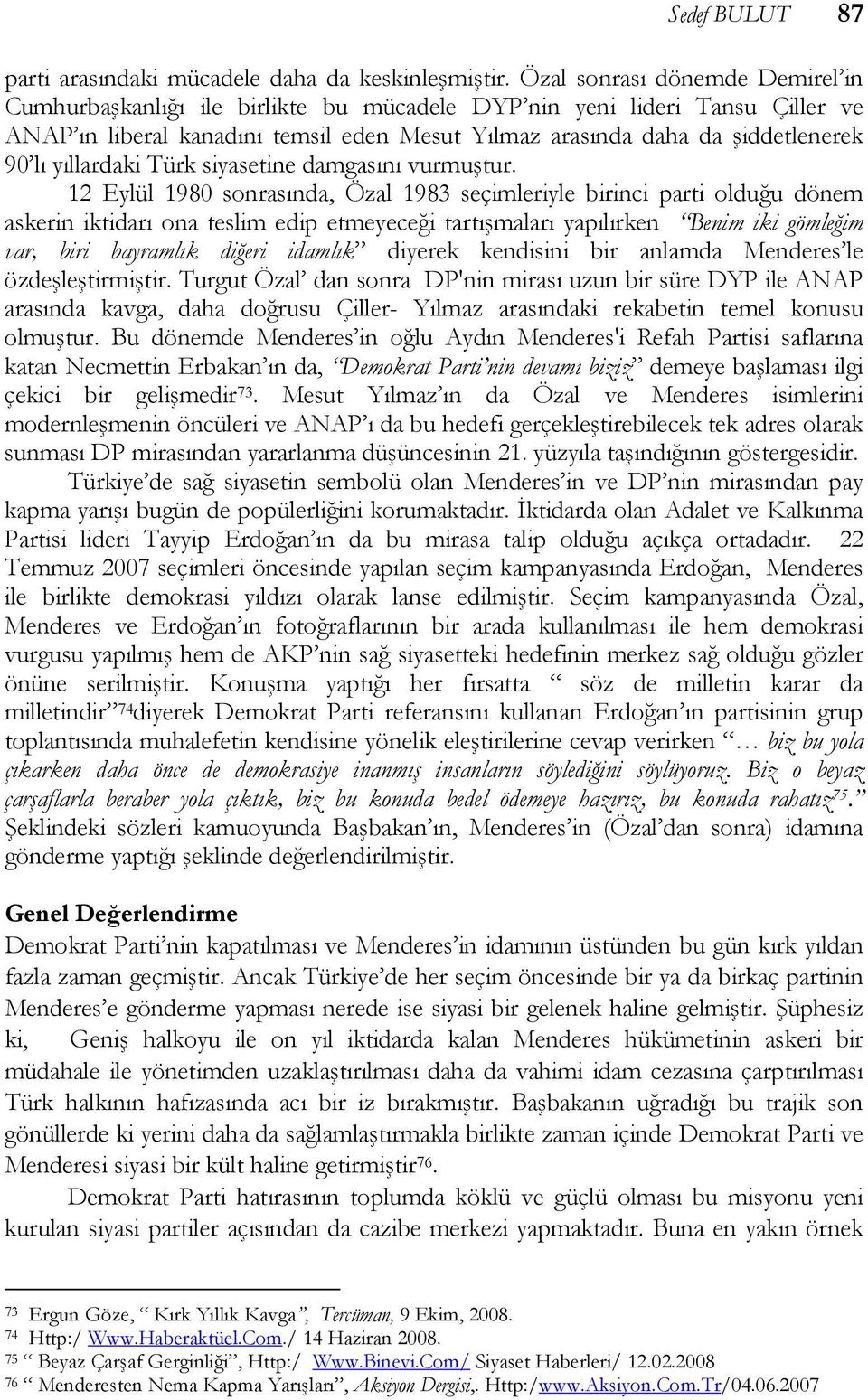 yıllardaki Türk siyasetine damgasını vurmuştur.