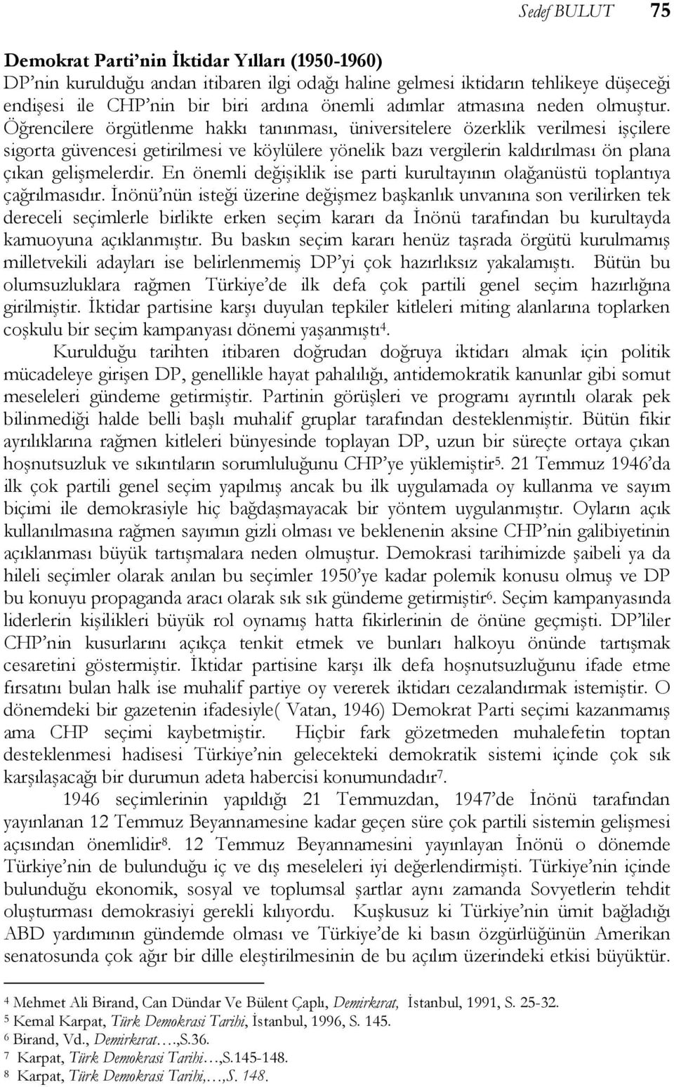 Öğrencilere örgütlenme hakkı tanınması, üniversitelere özerklik verilmesi işçilere sigorta güvencesi getirilmesi ve köylülere yönelik bazı vergilerin kaldırılması ön plana çıkan gelişmelerdir.