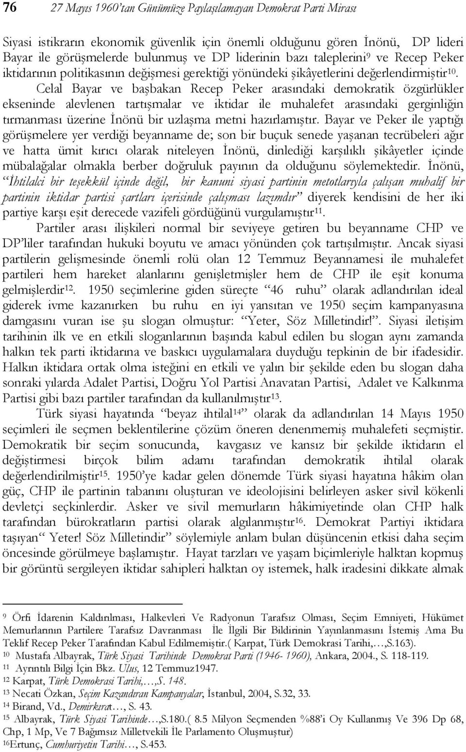 Celal Bayar ve başbakan Recep Peker arasındaki demokratik özgürlükler ekseninde alevlenen tartışmalar ve iktidar ile muhalefet arasındaki gerginliğin tırmanması üzerine İnönü bir uzlaşma metni