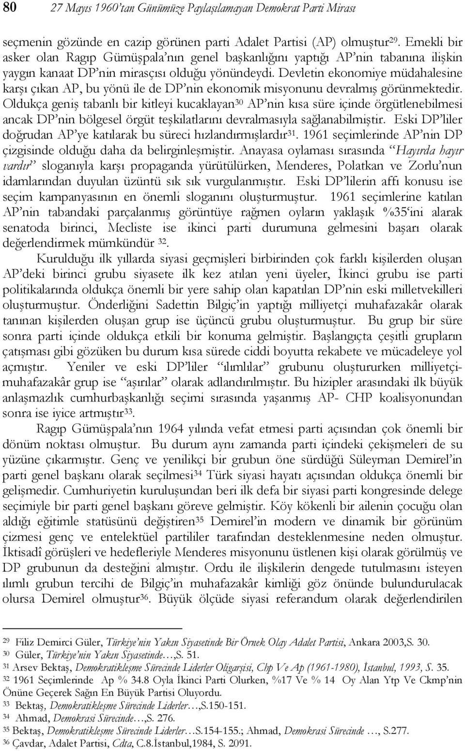 Devletin ekonomiye müdahalesine karşı çıkan AP, bu yönü ile de DP nin ekonomik misyonunu devralmış görünmektedir.