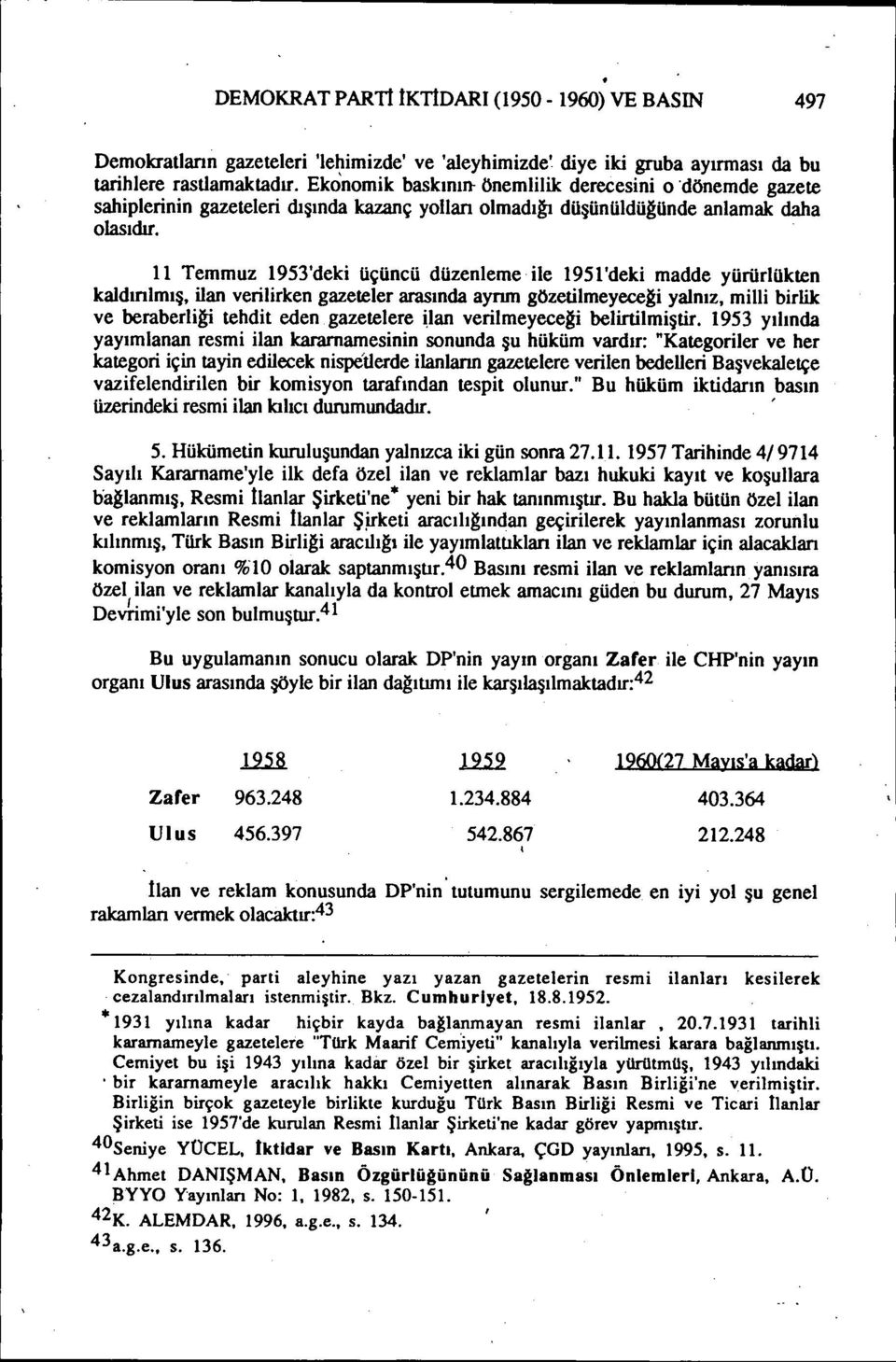 11 Temmuz 1953'deki üçüncü düzenleme ile 1951'deki madde yürürlükten kaldıolmış, ilan verilirken gazeteler arasında ayrım gözetilmeyece~i yalnız, milli birlik ve beraberliği tehdit eden gazetelere