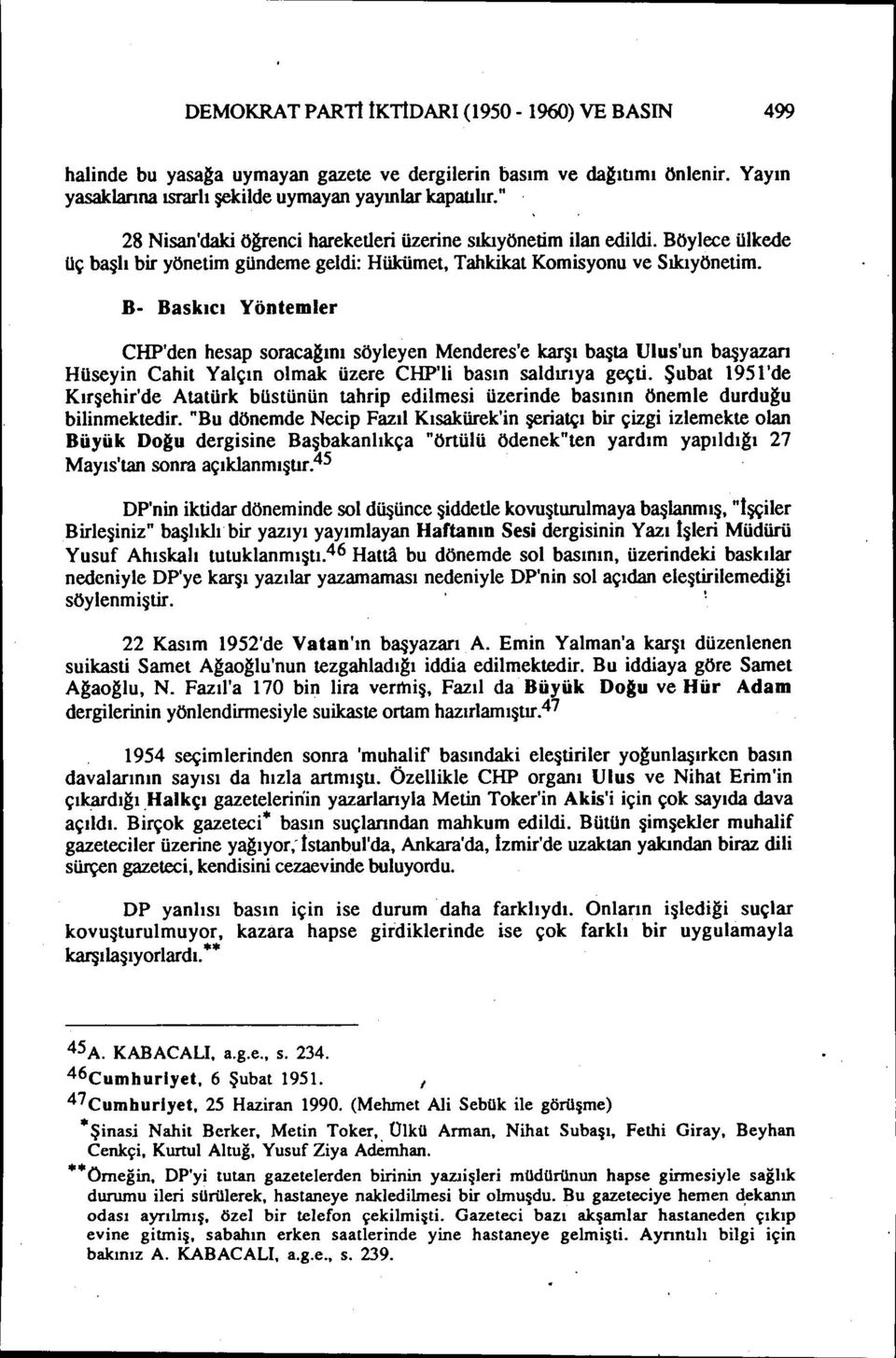 B- Baskıcı Yöntemler CHP'den hesap soraca~ını söyleyen Menderes'e karşı başta Ulus'un başyazarı Hilseyin Cahit Yalçın olmak üzere CHP'li basın saldırıya geçti.