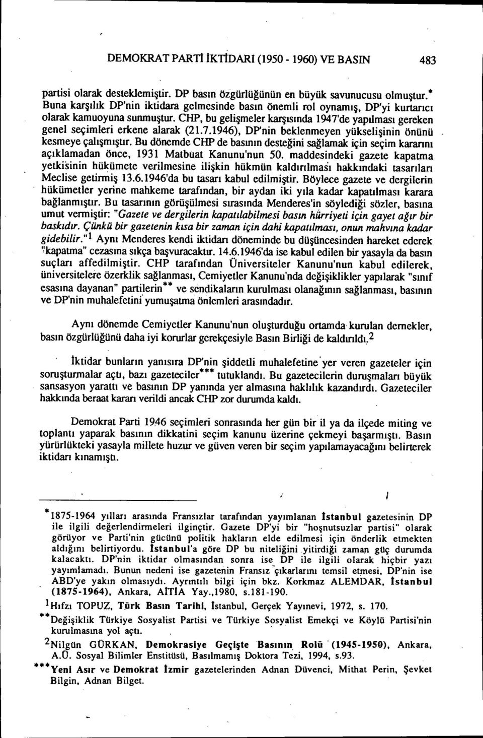 7.1946), DP'nin beklenmeyen yükselişinin önünü kesmeye çalışmıştır. Bu dönemde CHP de basının desteğini sağlamak için seçim kararını açıklamadan önce, 1931 Matbuat Kanunu'nun 50.