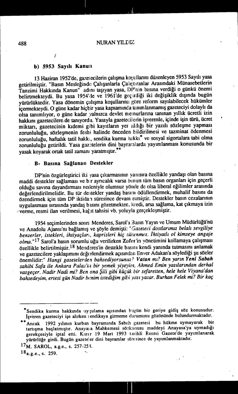 Bu yasa 1954',le ve 1961'de gcçmliği iki değişiklik dışında bugün yürürlüktedir. Yasa dönemin çalışma koşullarımı göre reform sayılabilecek hükümler içermekteydi.