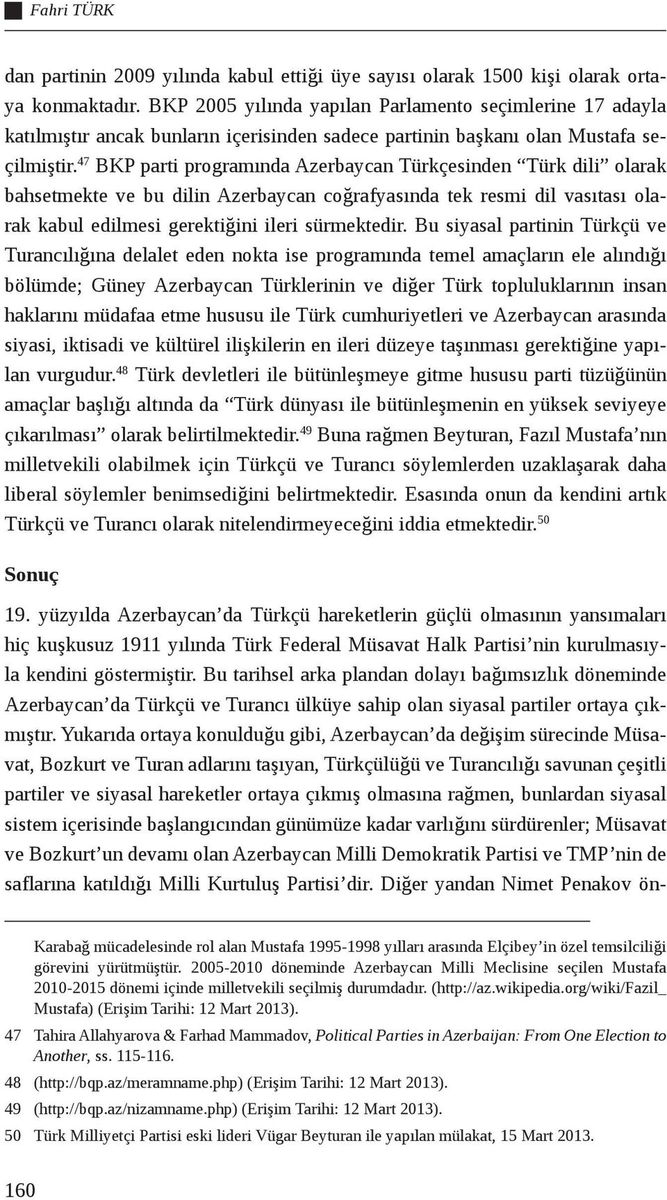 47 BKP parti programında Azerbaycan Türkçesinden Türk dili olarak bahsetmekte ve bu dilin Azerbaycan coğrafyasında tek resmi dil vasıtası olarak kabul edilmesi gerektiğini ileri sürmektedir.