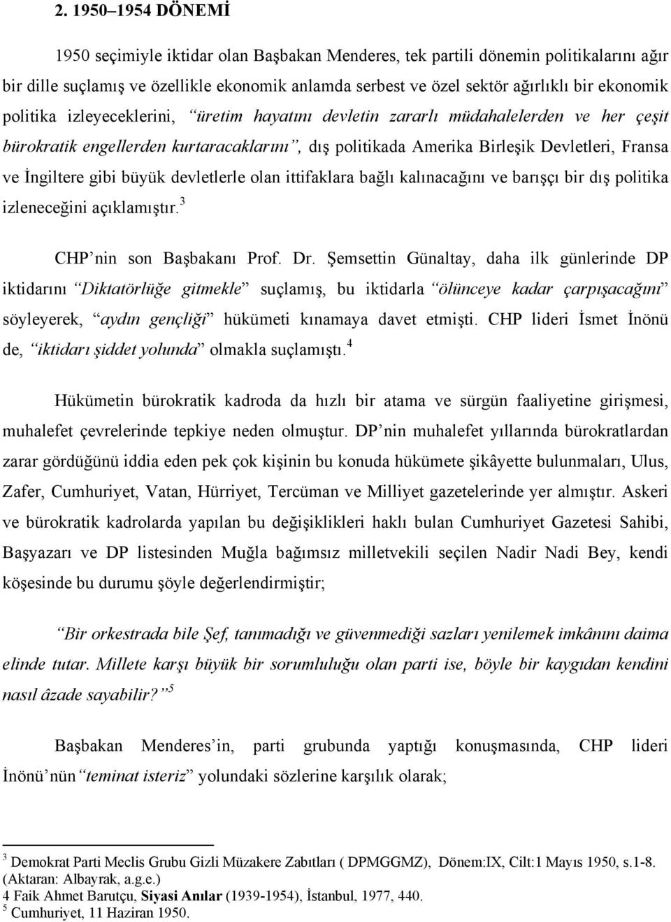 İngiltere gibi büyük devletlerle olan ittifaklara bağlı kalınacağını ve barışçı bir dış politika izleneceğini açıklamıştır. 3 CHP nin son Başbakanı Prof. Dr.