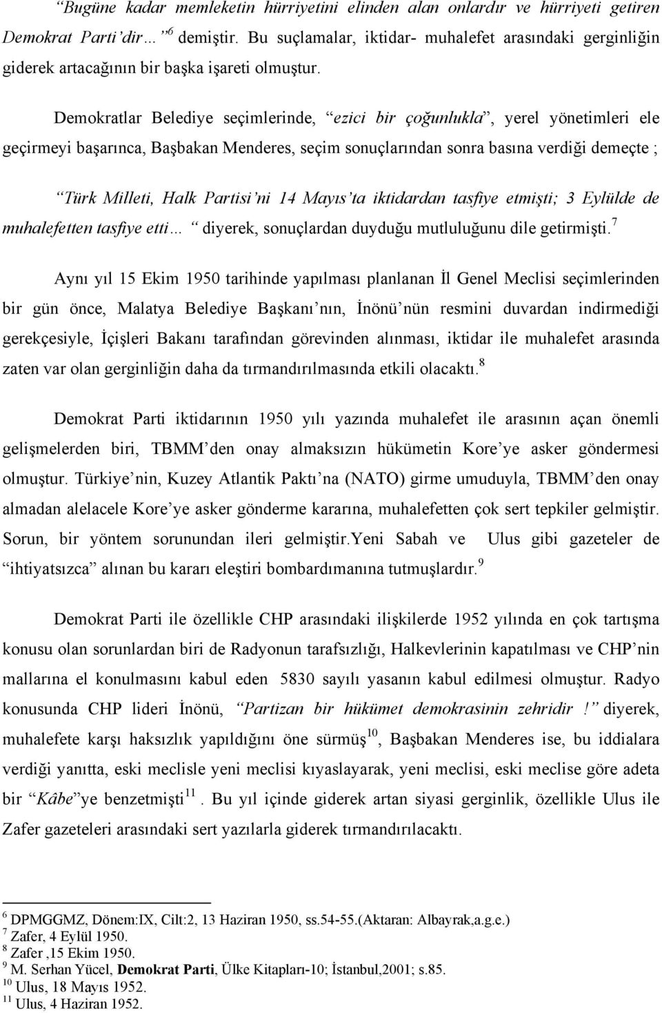 Demokratlar Belediye seçimlerinde, ezici bir çoğunlukla, yerel yönetimleri ele geçirmeyi başarınca, Başbakan Menderes, seçim sonuçlarından sonra basına verdiği demeçte ; Türk Milleti, Halk Partisi ni