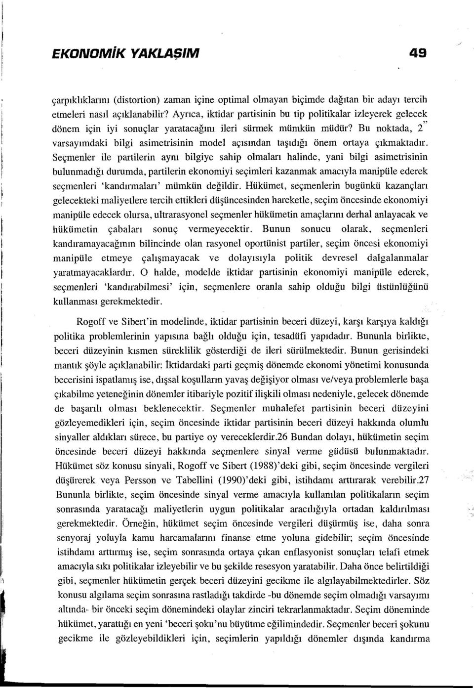 Bu noktada, 2" varsayımdaki bilgi asimetrisinin model açısından taşıdığı önem ortaya çıkmaktadır.