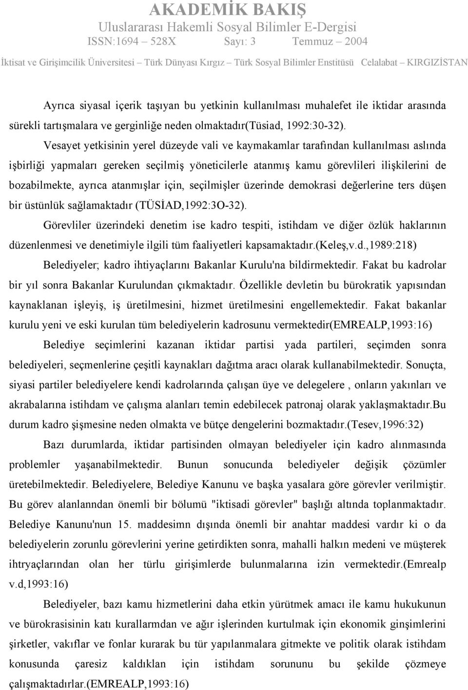 atanmışlar için, seçilmişler üzerinde demokrasi değerlerine ters düşen bir üstünlük sağlamaktadır (TÜSİAD,1992:3O-32).