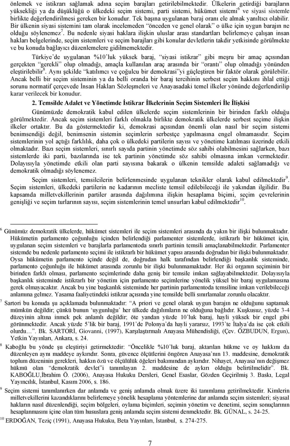 Tek başına uygulanan baraj oranı ele almak yanıltıcı olabilir. Bir ülkenin siyasi sistemini tam olarak incelemeden önceden ve genel olarak o ülke için uygun barajın ne olduğu söylenemez 7.